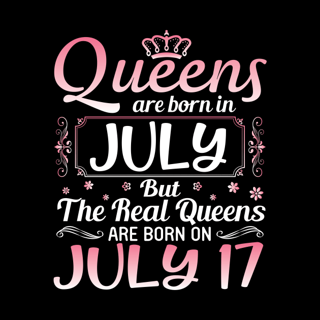 Queens Are Born In July Real Queens Are Born On July 17 Birthday Nana Mom Aunt Sister Wife Daughter by joandraelliot