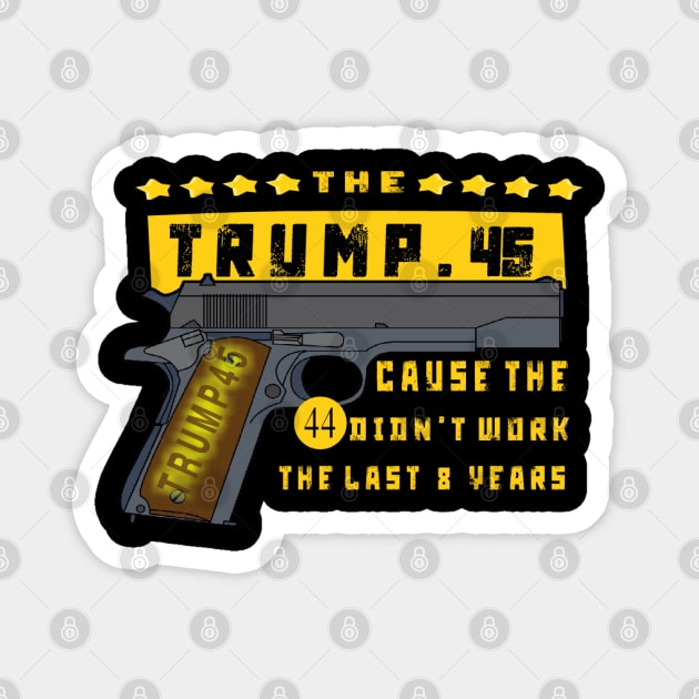 Trump 45 Because The 44 Didn't Work Election 2020 Magnet by TOPTshirt