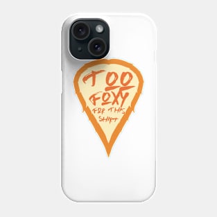 Too Foxy For This Shirt Phone Case