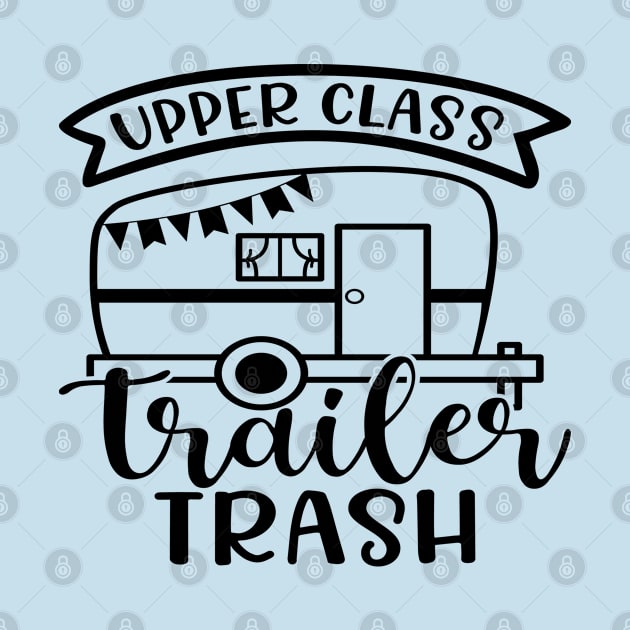 Upper Class Trailer Trash Camping Camper RV Funny by GlimmerDesigns