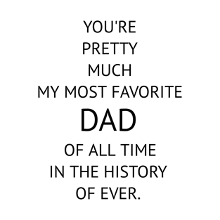 You're Pretty Much My Most Favorite Dad T-Shirt