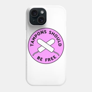 Tampons Should Be Free Phone Case