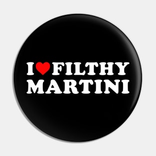 I love Filthy Martini Pin