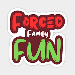 Forced Family Fun Magnet