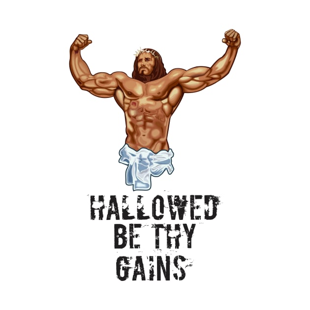 Hallowed be thy gains - Swole Jesus - Jesus is your homie so remember to pray to become swole af! - Distressed by Crazy Collective