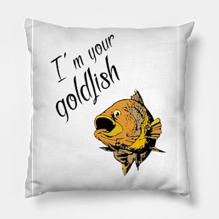 I'm your goldfish Pillow