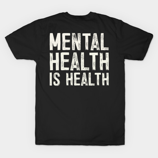 Disover Mental Health is Health | Raise Awareness of Mental Health - Mental Health Is Health - T-Shirt