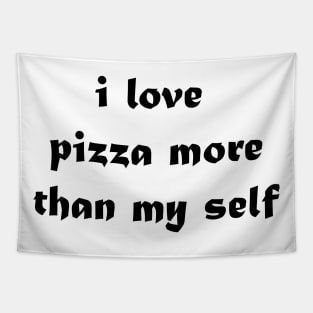 i love pizza more than my self Tapestry