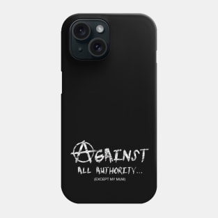 Against all authority (except my mum) Phone Case