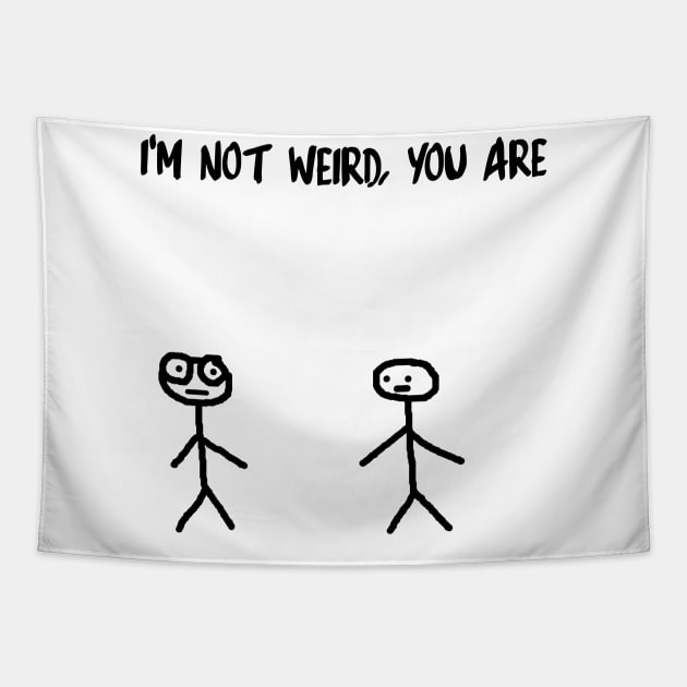 I m Not Weird You Are Weird Tapestry TeePublic