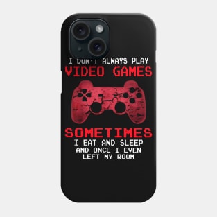 I Don't Always Play Video Games Sometimes Phone Case