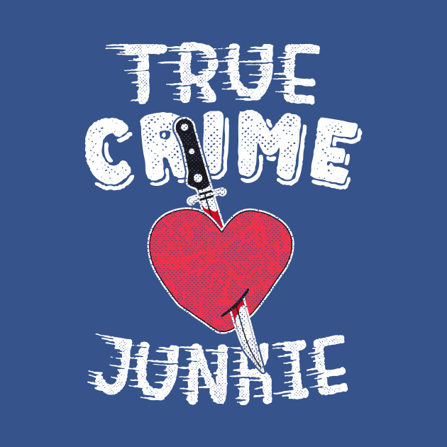 Disover True Crime Junkie Shirt Podcast Funny Wine Gift for Women - True Crime - T-Shirt