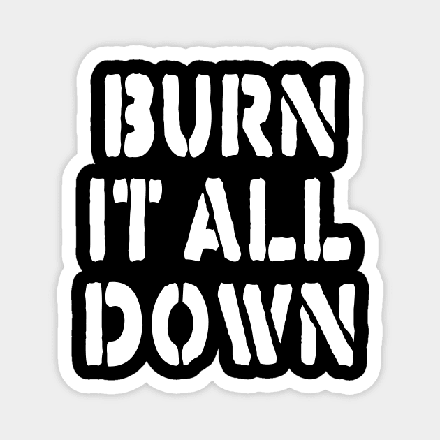 BURN IT ALL DOWN Magnet by TheCosmicTradingPost