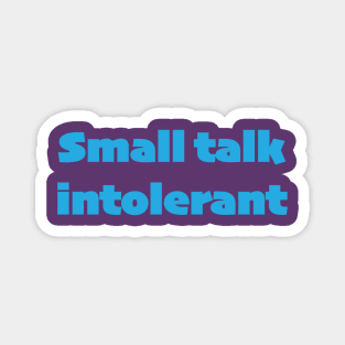 Small talk intolerant Magnet