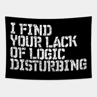 I Find You Lack Of Logic Disturbing Sarcastic Tapestry