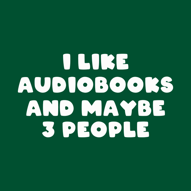 I Like Audiobooks and Maybe 3 People by TheWriteStuff