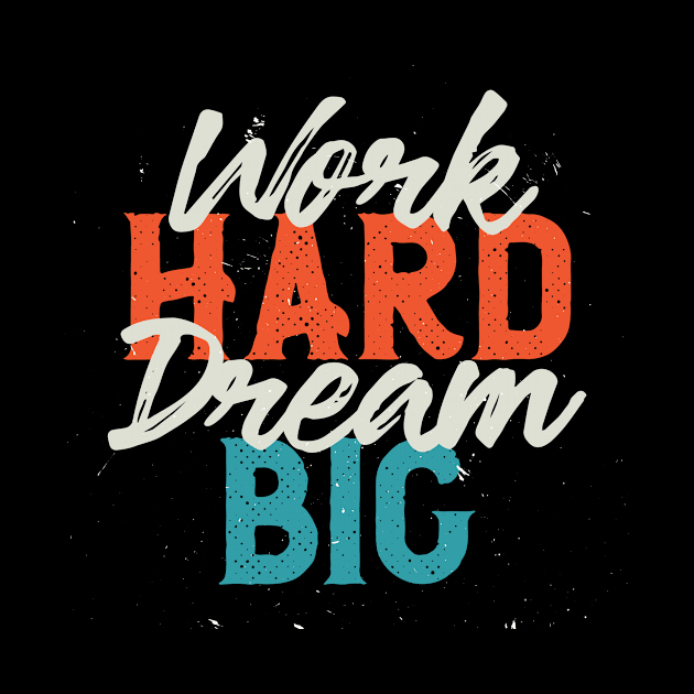 Work Hard, Dream Big by Numanatit