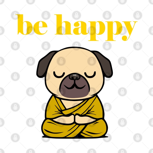 Cute Be Happy Meditating Cartoon Monk Pug Dog by Elvdant