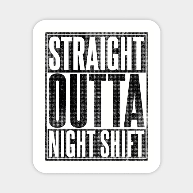 Straight Outta Night Shift Magnet by SilverTee