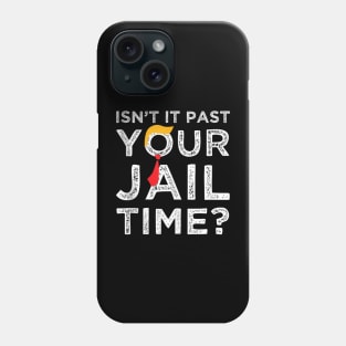 Isn’t It Past Your Jail Time Phone Case