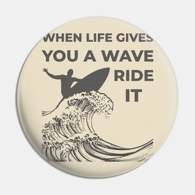 When Life Gives A Wave Pin by khani