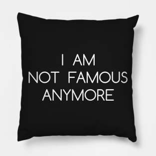 I AM NOT FAMOUS Pillow
