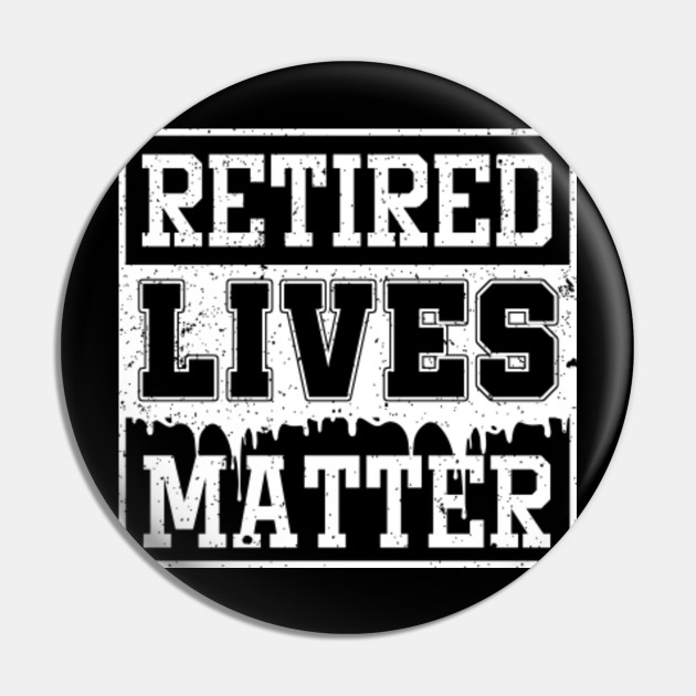 Retired Lives Matter Cool Retirees Retirement Veterans Gift