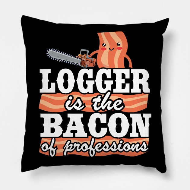 Logger Is The Bacon Of Professions Funny Arborist Tree Care Pillow by Kuehni