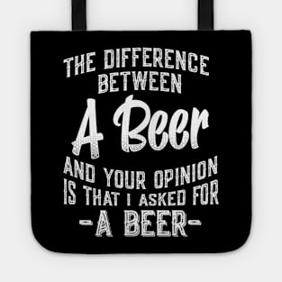 The difference between A Beer and your opinion funny quote Tote