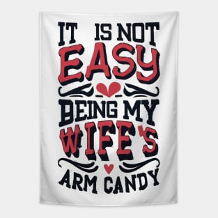 It Is Not Easy Being My Wife's Arm Candy Tapestry