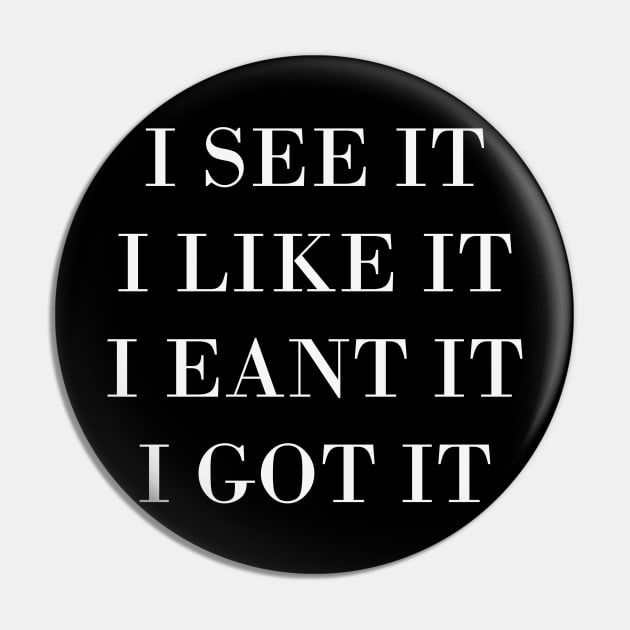 I Like It - I Got It T-Shirt Pin by direct.ul