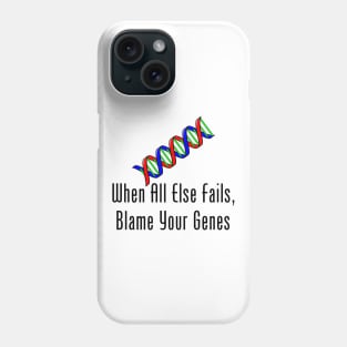 When All Else Fails, Blame Your Genes Phone Case