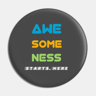 Awesomeness Starts Here! Pin