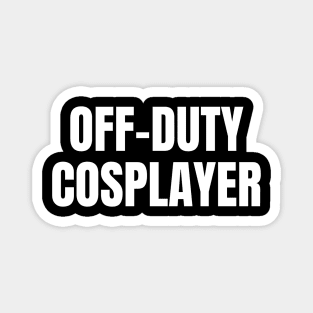 Off-Duty Cosplayer Magnet