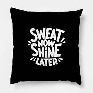 Sweat Now Shine Later  - Gym Shirt Pillow