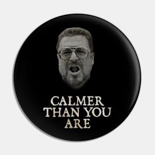 Calmer Than You Are Funny Walter Sobchak Big Lebowski Pin