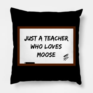 Just a teacher who loves moose Pillow