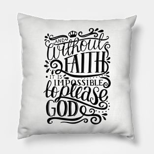 Without Faith It is Impossible to Please God Pillow