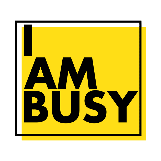 'I Am Busy' Amazing Workaholic Gift by ourwackyhome