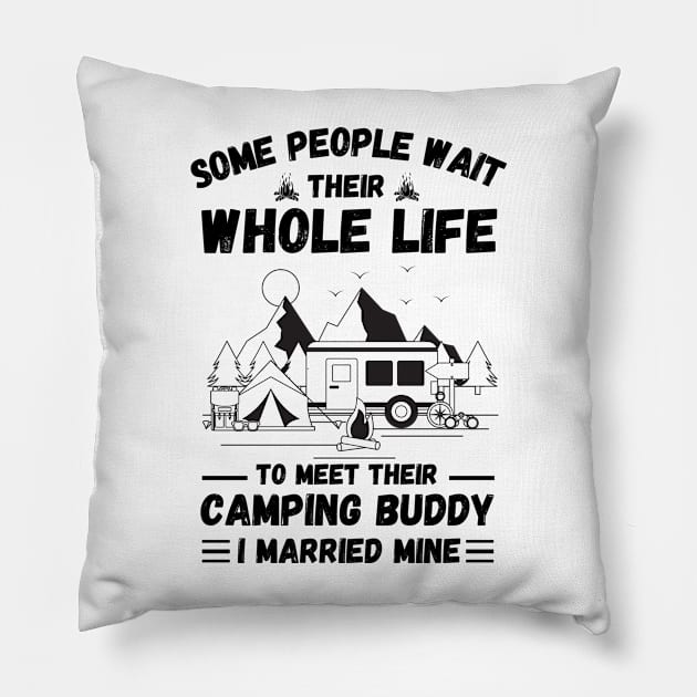 Some people wait their whole life to meet their camping buddy, I married mine Pillow by JustBeSatisfied