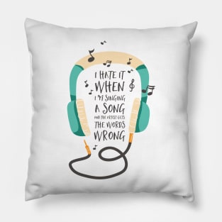 I Hate in When I'm Singing a Song Pillow