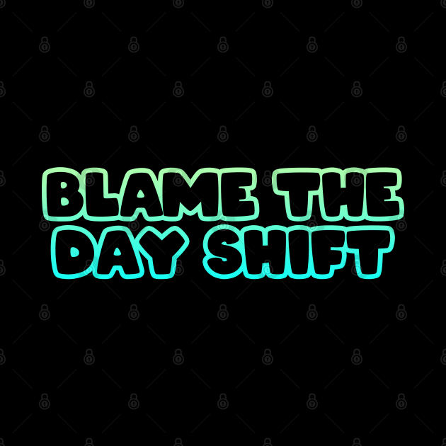 Blame the Day Shift by Firts King