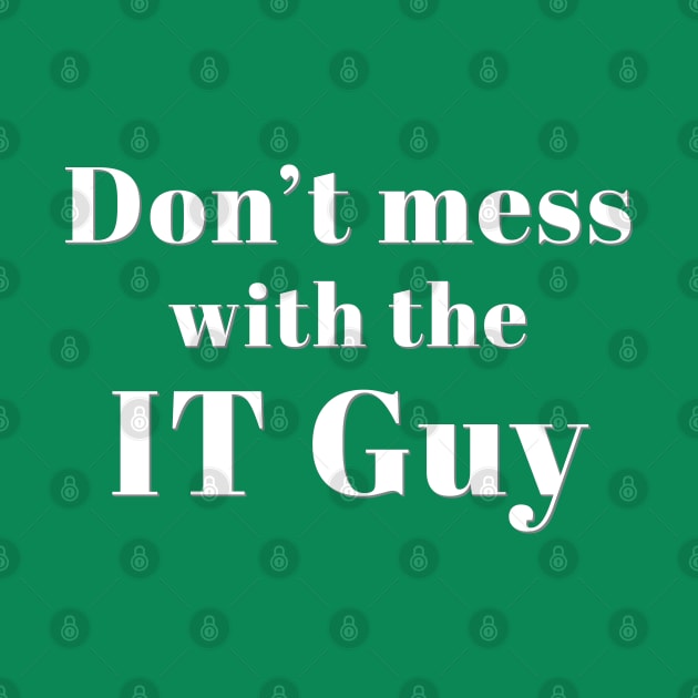 Don’t Mess with the IT Guy by Incognito Design