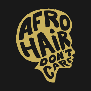 Afro Hair Don't Care Black Pride Design T-Shirt