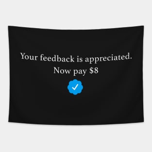 Your Feedback is Appreciated, now Pay $8 T-Shirt Elon Musk On Twitter meme Tapestry