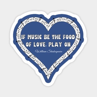 If Music Be The Food Of Love Magnet