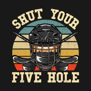 Ice Hockey Shut Your Five Hole Funny Humor T-Shirt