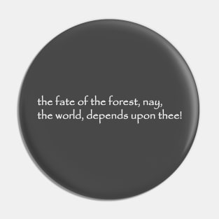 the fate of the forest nay the world depends upon thee Pin