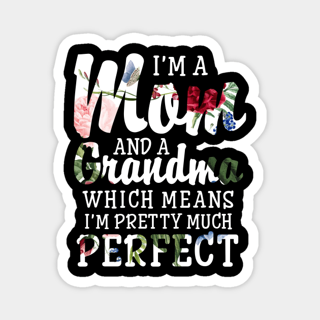 Women's I'm a Mom And a Grandma I'm Pretty Much Perfect Magnet by Antoniusvermeu