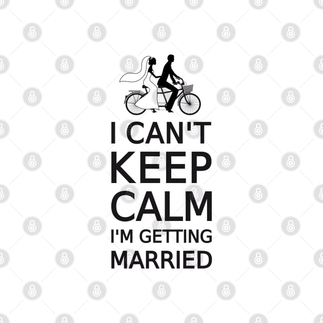 I can't keep calm, I'm getting married by beakraus